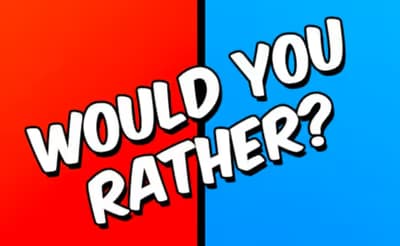 Would you Rather?